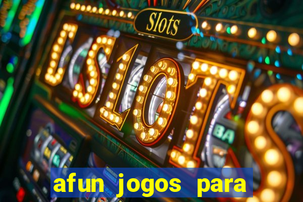 afun jogos para ganhar dinheiro